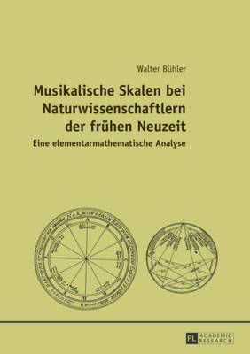 Musikalische Skalen Bei Naturwissenschaftlern Der Fruehen Neuzeit: Eine Elementarmathematische Analyse