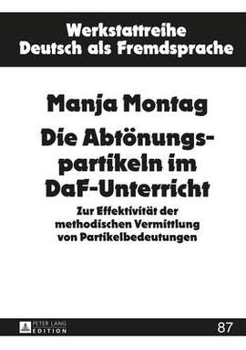 Die Abtoenungspartikeln Im Daf-Unterricht: Zur Effektivitaet Der Methodischen Vermittlung Von Partikelbedeutungen