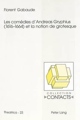 Les Comédies d'Andreas Gryphius (1616-1664) Et La Notion de Grotesque
