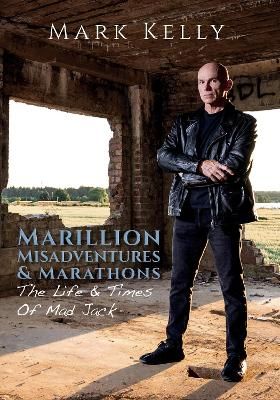 Marillion, Misadventures & Marathons: The Life & Times Of Mad Jack