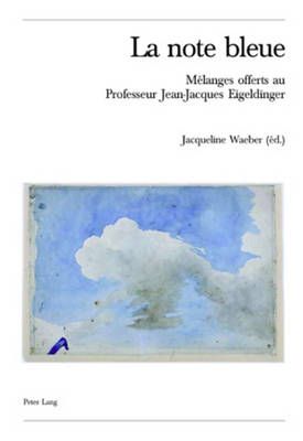La Note Bleue: Mélanges Offerts Au Professeur Jean-Jacques Eigeldinger