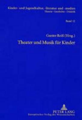 Theater Und Musik Fuer Kinder: Beitraege Und Quellen Zu Herfurtner, Hiller, Ponsioen, Schwaen, Zum Kinderschauspiel Und Figurentheater