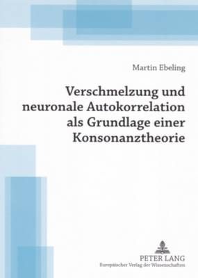 Verschmelzung Und Neuronale Autokorrelation ALS Grundlage Einer Konsonanztheorie