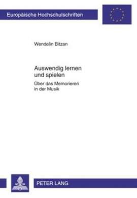 Auswendig Lernen Und Spielen: Ueber Das Memorieren in Der Musik