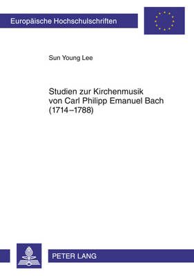 Studien Zur Kirchenmusik Von Carl Philipp Emanuel Bach (1714-1788)