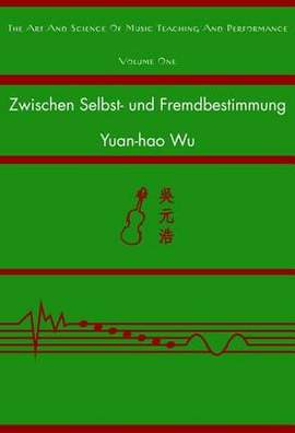 Zwischen Selbst- Und Fremdbestimmung: Eine Vergleichende Untersuchung Ueber Lernmotivation Der Musikstudierenden in Taiwan Und Oesterreich