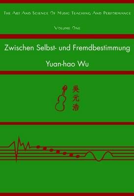 Zwischen Selbst- Und Fremdbestimmung: Eine Vergleichende Untersuchung Ueber Lernmotivation Der Musikstudierenden in Taiwan Und Oesterreich