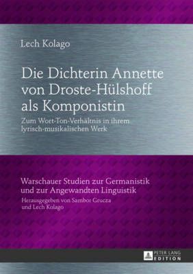 Die Dichterin Annette Von Droste-Huelshoff ALS Komponistin: Zum Wort-Ton-Verhaeltnis in Ihrem Lyrisch-Musikalischen Werk