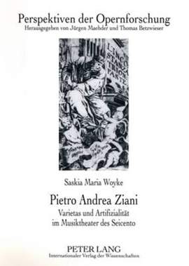 Pietro Andrea Ziani: Varietas Und Artifizialitaet Im Musiktheater Des Seicento