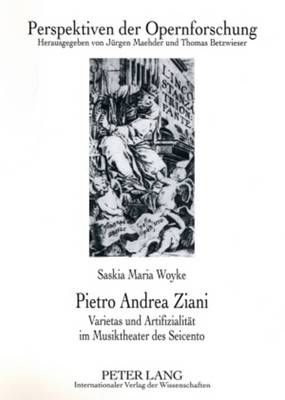 Pietro Andrea Ziani: Varietas Und Artifizialitaet Im Musiktheater Des Seicento