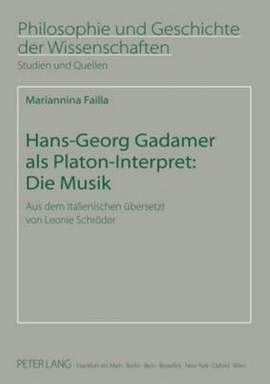 Hans-Georg Gadamer ALS Platon-Interpret: Die Musik: Aus Dem Italienischen Uebersetzt Von Leonie Schroeder