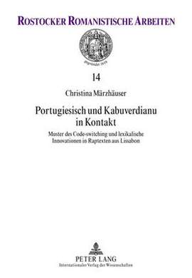 Portugiesisch Und Kabuverdianu in Kontakt: Muster Des Code-Switching Und Lexikalische Innovationen in Raptexten Aus Lissabon