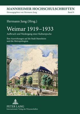 Weimar 1919-1933: Aufbruch Und Niedergang Einer Kulturepoche- Ihre Auswirkungen Auf Die Stadt Mannheim Und Die Metropolregion