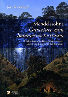 Mendelssohns «Ouvertuere Zum Sommernachtstraum»: Mechanismen Der Rezeptionsgeschichte: Musik Und Literatur in Der Romantik