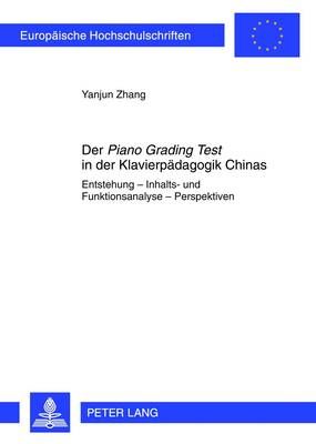 Der «Piano Grading Test» in Der Klavierpaedagogik Chinas: Entstehung - Inhalts- Und Funktionsanalyse - Perspektiven