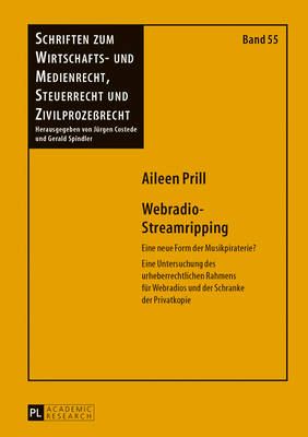 Webradio-Streamripping: Eine Neue Form Der Musikpiraterie?- Eine Untersuchung Des Urheberrechtlichen Rahmens Fuer Webradios Und Der Schranke Der Privatkopie