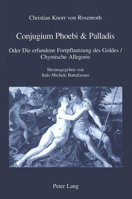 Conjugium Phoebis & Palladis: Oder Die Erfundene Fortpflantzung Des Goldes / Chymische Allegorie