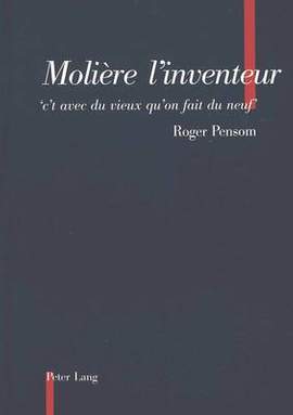 Molière l'Inventeur: «C't Avec Du Vieux Qu'on Fait Du Neuf»