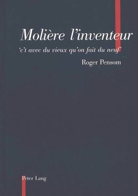 Molière l'Inventeur: «C't Avec Du Vieux Qu'on Fait Du Neuf»