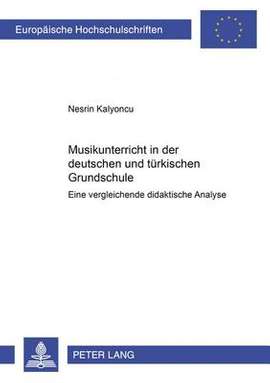 Musikunterricht in Der Deutschen Und Tuerkischen Grundschule: Eine Vergleichende Didaktische Analyse