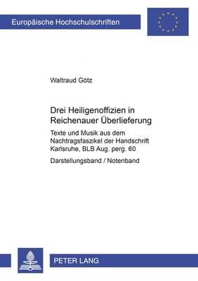 Drei Heiligenoffizien in Reichenauer Ueberlieferung: Texte Und Musik Aus Dem Nachtragsfaszikel Der Handschrift Karlsruhe, Blb Aug. Perg. 60- Teil 1: Darstellungsband- Teil 2: Notenband