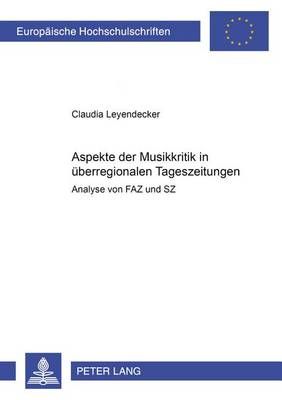 Aspekte Der Musikkritik in Ueberregionalen Tageszeitungen: Analyse Von Faz Und Sz