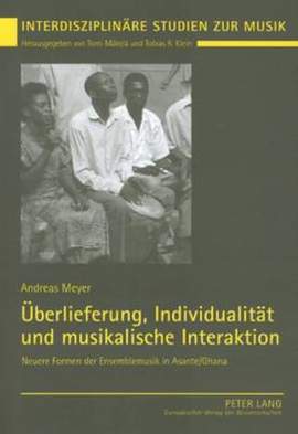 Ueberlieferung, Individualitaet Und Musikalische Interaktion: Neuere Formen Der Ensemblemusik in Asante/Ghana