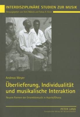 Ueberlieferung, Individualitaet Und Musikalische Interaktion: Neuere Formen Der Ensemblemusik in Asante/Ghana