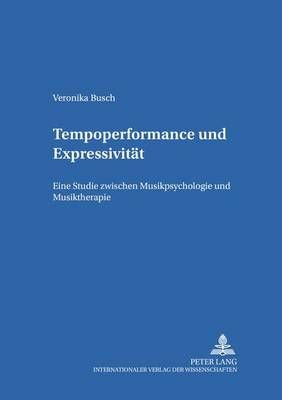 Tempoperformance Und Expressivitaet: Eine Studie Zwischen Musikpsychologie Und Musiktherapie