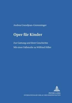 Oper Fuer Kinder: Zur Gattung Und Ihrer Geschichte- Mit Einer Fallstudie Zu Wilfried Hiller