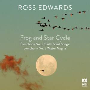 Ross Edwards: Frog and Star Cycle & Symphonies Nos. 2 & 3