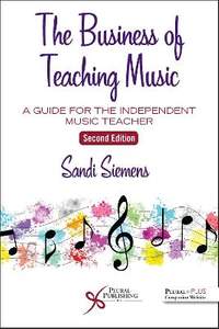 The Business of Teaching Music: A Guide for the Independent Music Teacher