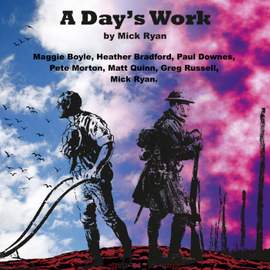 A Day's Work - A Folk Opera By Mick Ryan