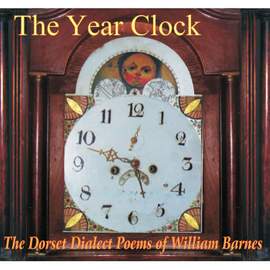 The Year Clock, the Dorset Dialect Poems of William Barnes (2cd)
