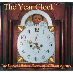 The Year Clock, the Dorset Dialect Poems of William Barnes (2cd)