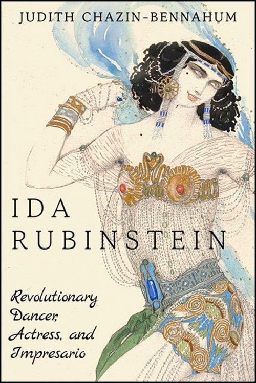 Ida Rubinstein: Revolutionary Dancer, Actress, and Impresario