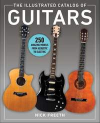 The Illustrated Catalog of Guitars: 250 Amazing Models From Acoustic to Electric