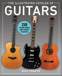 The Illustrated Catalog of Guitars: 250 Amazing Models From Acoustic to Electric