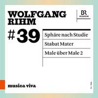 Wolfgang Rihm: #39, Sphäre Nach Studie; Stabat Mater; Male über Male 2