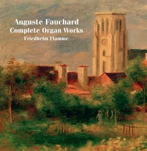 Auguste Fauchard: Complete Organ Works