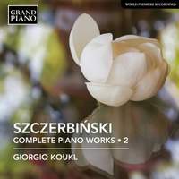 Alfons Szczerbiński: Complete Piano Works Vol. 2