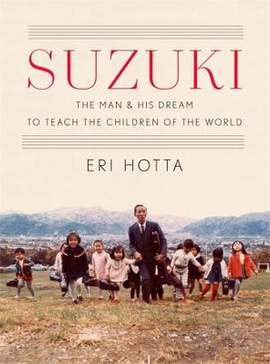 Suzuki: The Man and His Dream to Teach the Children of the World