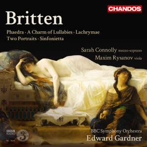 Britten: Phaedra, A Charm of Lullabies, Lachrymae, Two Portraits & Sinfonietta