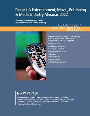 Plunkett's Entertainment, Movie, Publishing & Media Industry Almanac 2022: Entertainment, Movie, Publishing & Media Industry Market Research, Statistics, Trends and Leading Companies