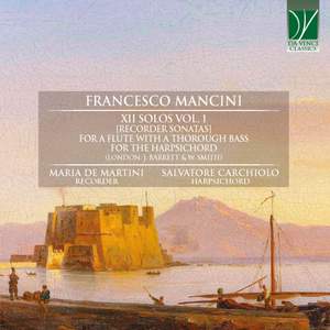Mancini: Xii Solos Vol. 1 [recorder Sonatas], for a Flute with a Thorough Bass for the Harpsicord (London: J. Barrett & W. Smith)