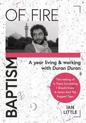 BAPTISM OF FIRE: A year living and working with Duran Duran: 2022