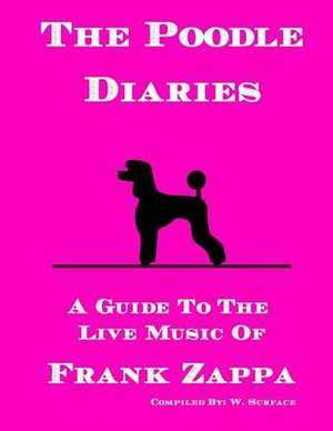 The Poodle Diaries: A Guide To The Live Music Of Frank Zappa