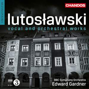 Lutoslawski: Vocal & Orchestral Works