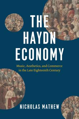 The Haydn Economy: Music, Aesthetics, and Commerce in the Late Eighteenth Century Product Image