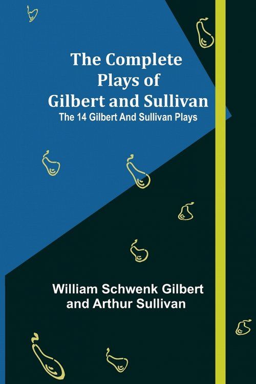 The Complete Plays of Gilbert and Sullivan; The 14 Gilbert And Sullivan Plays